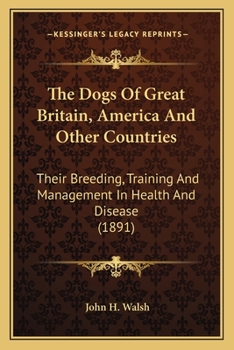 Paperback The Dogs Of Great Britain, America And Other Countries: Their Breeding, Training And Management In Health And Disease (1891) Book