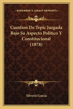 Paperback Cuestion De Tepic Juzgada Bajo Su Aspecto Politico Y Constitucional (1878) [Spanish] Book