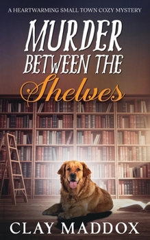 Paperback Murder Between The Shelves: A Heartwarming Small Town Cozy Mystery Book