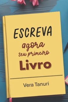Paperback Como Escrever AGORA Seu Primeiro Livro: Vol. 1 [Portuguese] Book