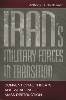 Hardcover Iran's Military Forces in Transition: Conventional Threats and Weapons of Mass Destruction Book