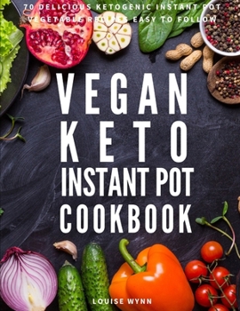 Paperback Vegan Keto Instant Pot Cookbook: 70 Delicious Ketogenic Instant Pot Vegetable Recipes Easy to Follow Book