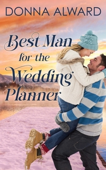 Best Man for the Wedding Planner: A Second Chance Romance