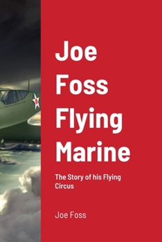 Paperback Joe Foss Flying Marine: The Story of his Flying Circus Book