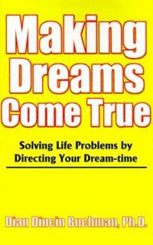 Paperback Making Dreams Come True: Solving Life Problems by Directing Your Dream-Time Book