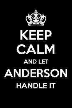 Keep Calm And Let Anderson Handle It: 6x9" Lined Notebook/Journal Funny Gift Idea