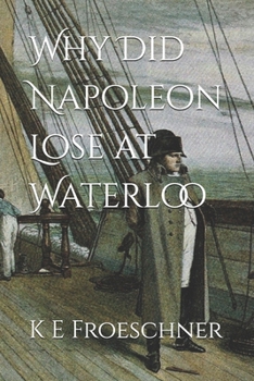 Paperback Why Did Napoleon Lose at Waterloo Book