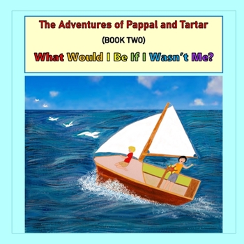 Paperback The Adventures of Pappal and Tartar: What Would I Be If I Wasn't Me? Book