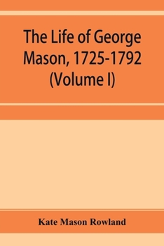 Paperback The life of George Mason, 1725-1792 (Volume I) Book