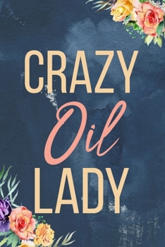 Paperback Crazy Oil Lady: Essential Oil Recipe Journal - Blank Recipe Book - Aromatherapy Toolkit & Organizer - EO Gifts for Women Book