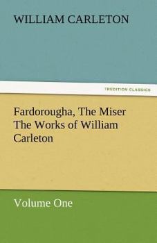 Paperback Fardorougha, the Miser the Works of William Carleton, Volume One Book