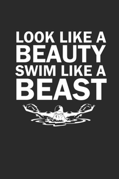 LOOK LIKE A BEAUTY SWIM LIKE A BEAST: Notebook Schwimmen Notizbuch kariert Swim Planer Swimming Journal 6x9