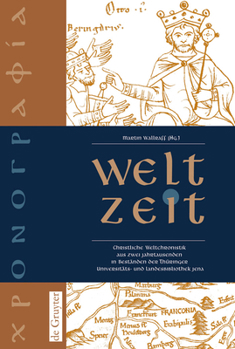Paperback Welt-Zeit: Christliche Weltchronistik Aus Zwei Jahrtausenden in Beständen Der Thüringer Universitäts- Und Landesbibliothek Jena [German] Book
