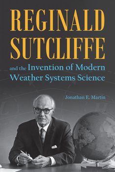 Paperback Reginald Sutcliffe and the Invention of Modern Weather Systems Science Book