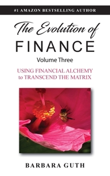 The Evolution of Finance: Using Financial Alchemy to Transcend the Matrix