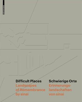 Hardcover Difficult Places Schwierige Orte: Landscapes of Remembrance by Sinai Erinnerungslandschaften Von Sinai [German] Book