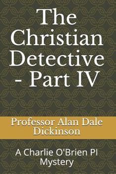 Paperback The Christian Detective - Part IV: A Charlie O'Brien PI Mystery Book
