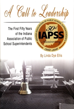 Hardcover Call to Leadership: The First Fifty Years of the Indiana Association of Public School Superintendents Book