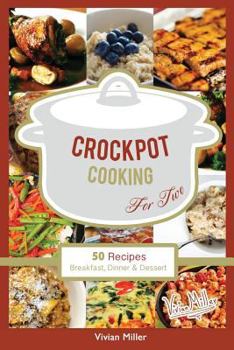Crockpot Cooking for Two: 50 Recipes Breakfast, Dinner & Dessert