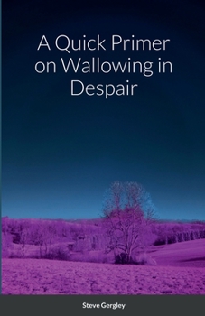 Paperback A Quick Primer on Wallowing in Despair Book
