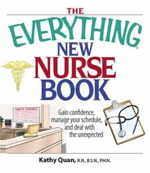 Paperback The Everything New Nurse Book: Gain Confidence, Manage Your Schedule, and Deal with the Unexpected Book