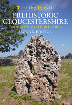 Paperback Prehistoric Gloucestershire: Forests and Vales and High Blue Hills Book