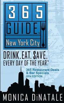 365 Guide New York City: Drink. Eat. $ave. Every Day of the Year. A Guide to New York City Restaurants and Bars.