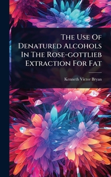 The Use Of Denatured Alcohols In The Rose-gottlieb Extraction For Fat...