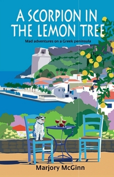 Paperback A Scorpion In The Lemon Tree: Mad adventures on a Greek peninsula Book