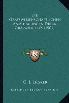 Paperback Die Staatswissenschaftlichen Anschauungen Dirck Graswinckel's (1901) [German] Book
