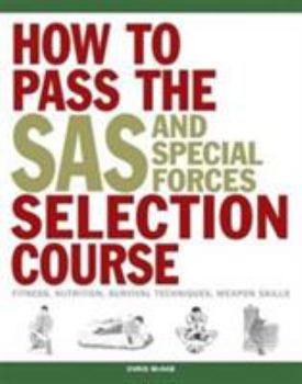 Paperback How to Pass the SAS and Special Forces Selection Course: Fitness, Nutrition, Survival Techniques, Weapon Skills Book