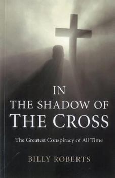 Paperback In the Shadow of the Cross: The Greatest Conspiracy of All Time Book
