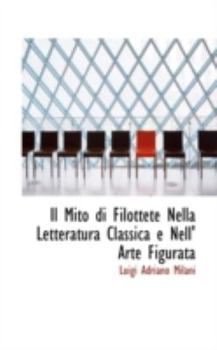Paperback Il Mito Di Filottete Nella Letteratura Classica E Nell' Arte Figurata Book