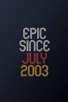 Epic Since July 2003: Blank Lined Journal, Happy Birthday Notebook, Diary Perfect Gift For Your Loved Ones