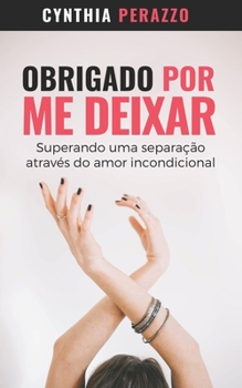 Paperback Obrigado Por Me Deixar: Superando uma separação através do amor incondicional [Portuguese] Book