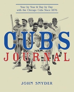 Paperback Cubs Journal: Year by Year and Day by Day with the Chicago Cubs Since 1876 Book