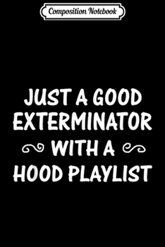 Paperback Composition Notebook: Just A Good Exterminator With A Hood Playlist T- Journal/Notebook Blank Lined Ruled 6x9 100 Pages Book