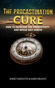 Paperback The Procrastination Cure: How to Increase Productivity and Break Bad Habits Book