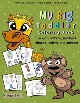 My Big Toddler Coloring Book - Fun with Letters, Numbers, Shapes, Colors, and Animals: Large Educational Activity Coloring Workbook for Kids Ages 1-4