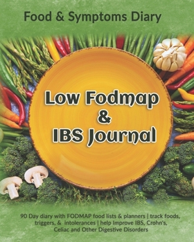 Low Fodmap & IBS Journal: Food & Symptoms Diary: 90 Day diary with FODMAP food lists & planners track foods, triggers, and intolerances help Improve IBS, Crohn's, Celiac and Other Digestive Disorders