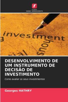 DESENVOLVIMENTO DE UM INSTRUMENTO DE DECISÃO DE INVESTIMENTO: Como avaliar os seus investimentos (Portuguese Edition)