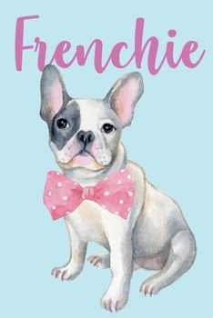 Frenchie: French Bulldog College Ruled 6"x 9" Notebook