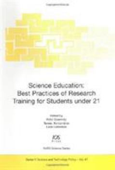 Hardcover Science Education: Best Practices of Research Training for Students Under 21 (NATO Science: Science and Technology Policy, Vol. 47) Book