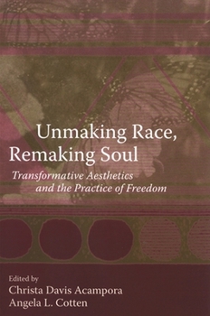 Paperback Unmaking Race, Remaking Soul: Transformative Aesthetics and the Practice of Freedom Book