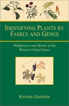 Identifying Plants by Family and Genus: Wildflowers and Shrubs of the Western United States