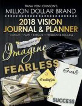 Paperback Tiana Von Johnson's 2018 Vision Journal & Planner: Commit + Plan + Execute = Freedom & Success Book