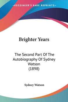 Paperback Brighter Years: The Second Part Of The Autobiography Of Sydney Watson (1898) Book