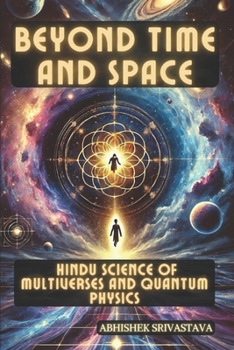 Paperback Beyond Time and Space: Hindu Science of Multiverses and Quantum Physics Book