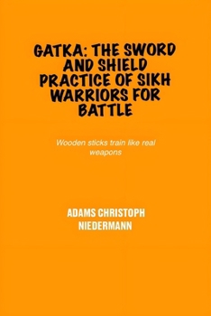 Gatka: The Sword and Shield Practice of Sikh Warriors for Battle: Wooden sticks train like real weapons