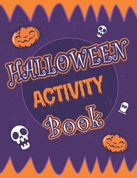 Paperback Halloween Activity Book: Halloween Activity Book: A Scary Fun Workbook For Happy Halloween Learning, Costume Party Coloring, Dot To Dot, Mazes, Book